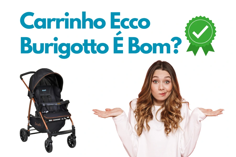 Mulher em dúvida ao lado de um carrinho Burigotto com a pergunta "Carrinho Ecco Burigotto é bom?"