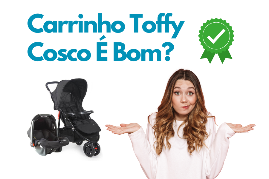 Imagem com a frase “Carrinho Toffy Cosco é bom?”, uma mulher com expressão de dúvida, um carrinho de bebê Cosco e um selo de aprovação